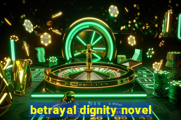 betrayal dignity novel